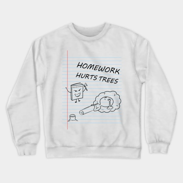 Homework kills tree Crewneck Sweatshirt by Reoryta